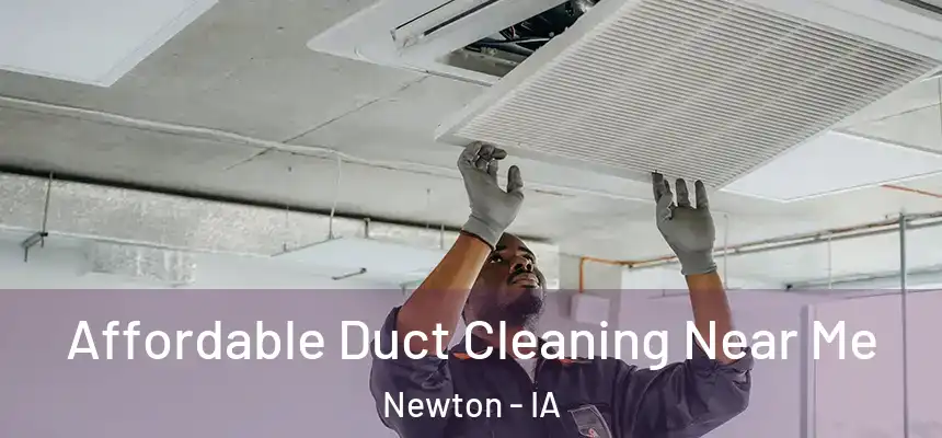  Affordable Duct Cleaning Near Me Newton - IA