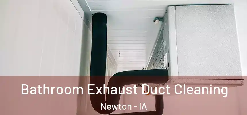  Bathroom Exhaust Duct Cleaning Newton - IA