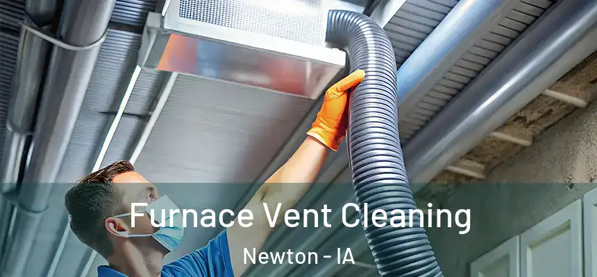  Furnace Vent Cleaning Newton - IA