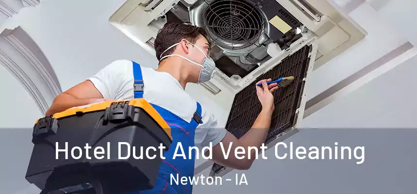  Hotel Duct And Vent Cleaning Newton - IA