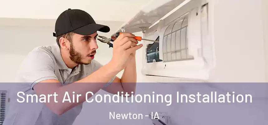  Smart Air Conditioning Installation Newton - IA