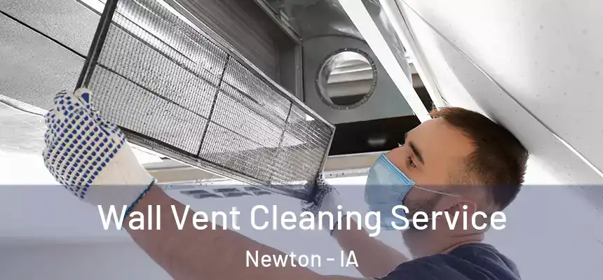  Wall Vent Cleaning Service Newton - IA